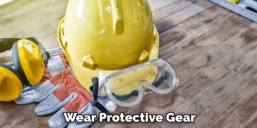 Wear Protective Gear