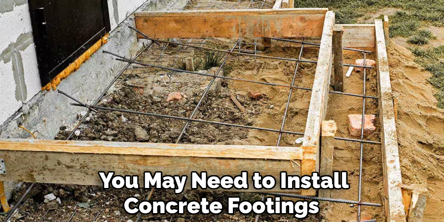 You May Need to Install Concrete Footings 