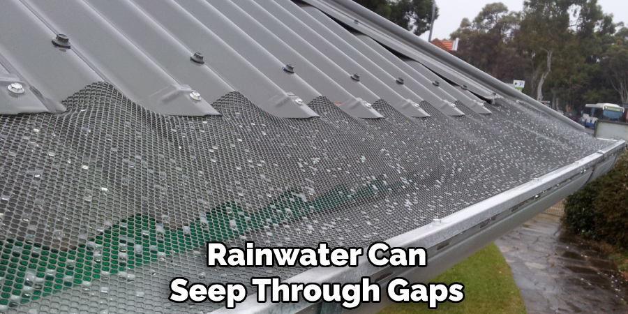 rainwater can seep through gaps