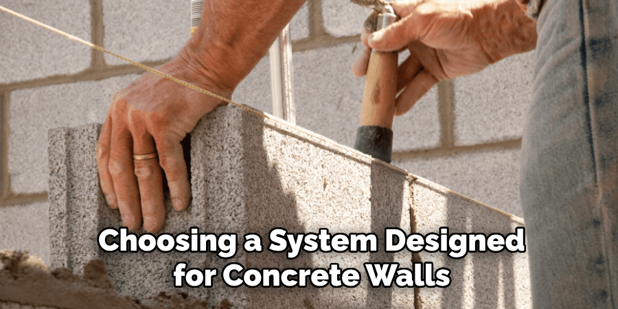 Choosing a System Designed for Concrete Walls