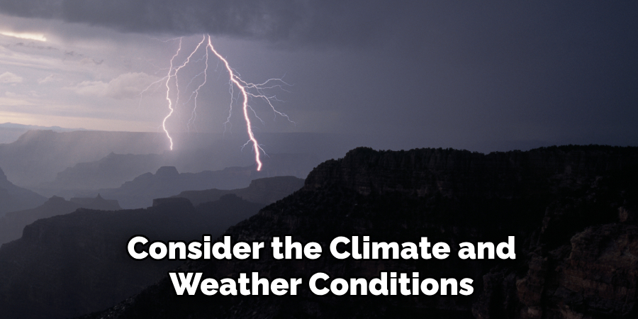 Consider the Climate and Weather Conditions