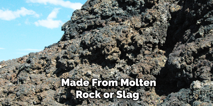 Made From Molten Rock or Slag