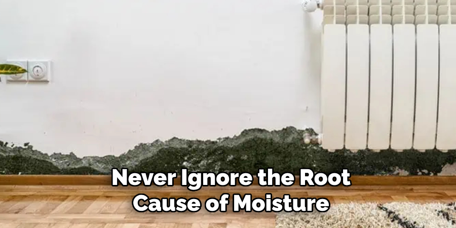 Never Ignore the Root Cause of Moisture