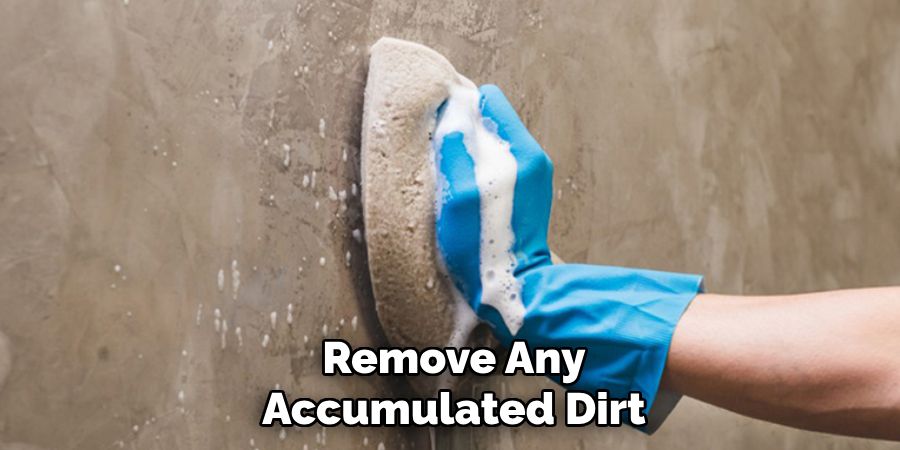 Remove Any Accumulated Dirt