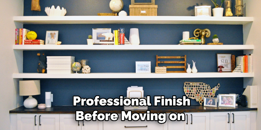 Professional Finish Before Moving on 