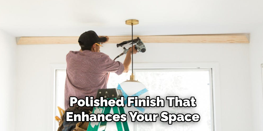 Polished Finish That Enhances Your Space