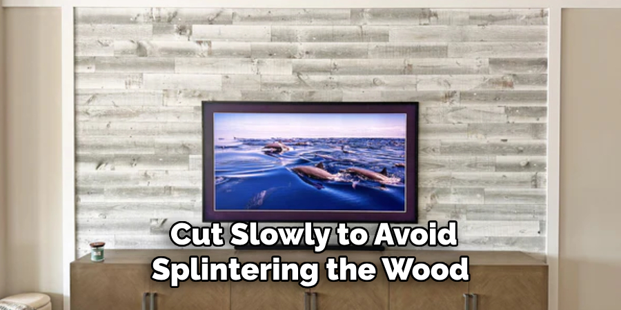 Cut Slowly to Avoid Splintering the Wood