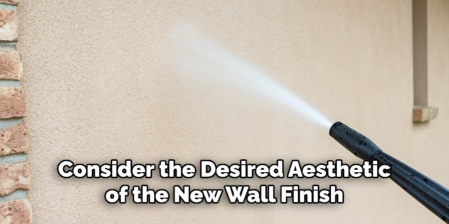 Consider the Desired Aesthetic of the New Wall Finish