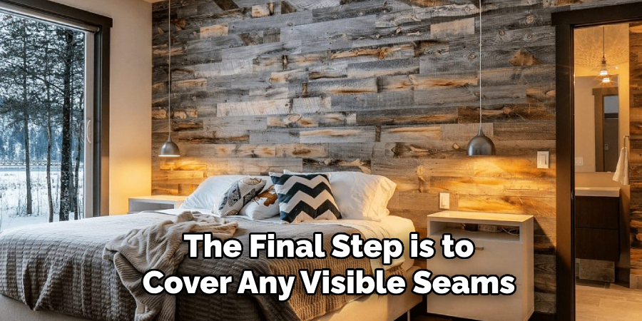 The Final Step is to Cover Any Visible Seams