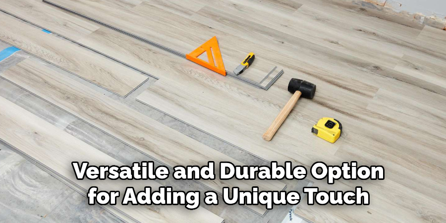 Versatile and Durable Option for Adding a Unique Touch