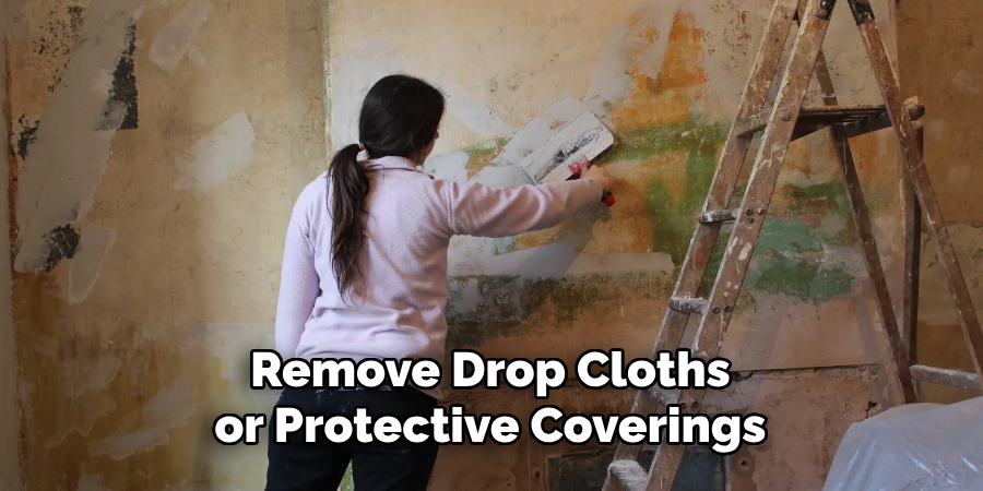 Remove Drop Cloths or Protective Coverings