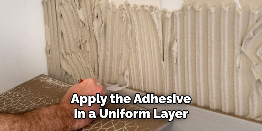 Apply the Adhesive in a Uniform Layer