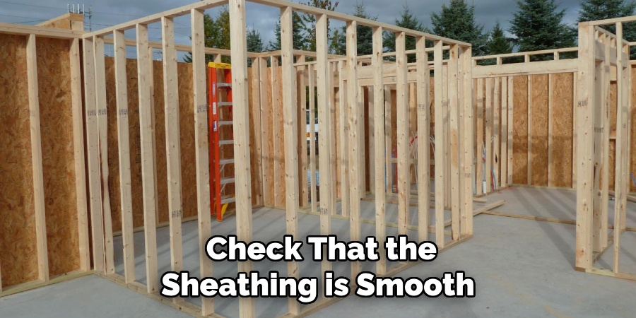 Check That the Sheathing is Smooth