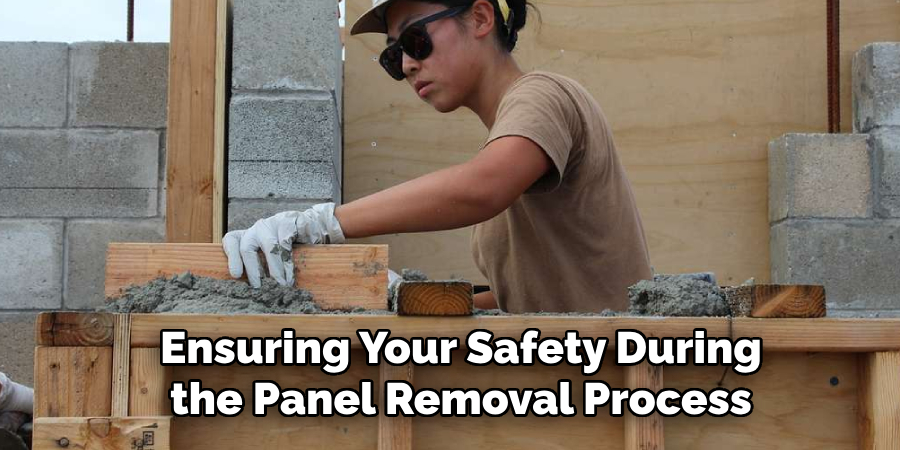 Ensuring Your Safety During the Panel Removal Process