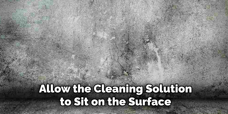 Allow the Cleaning Solution to Sit on the Surface