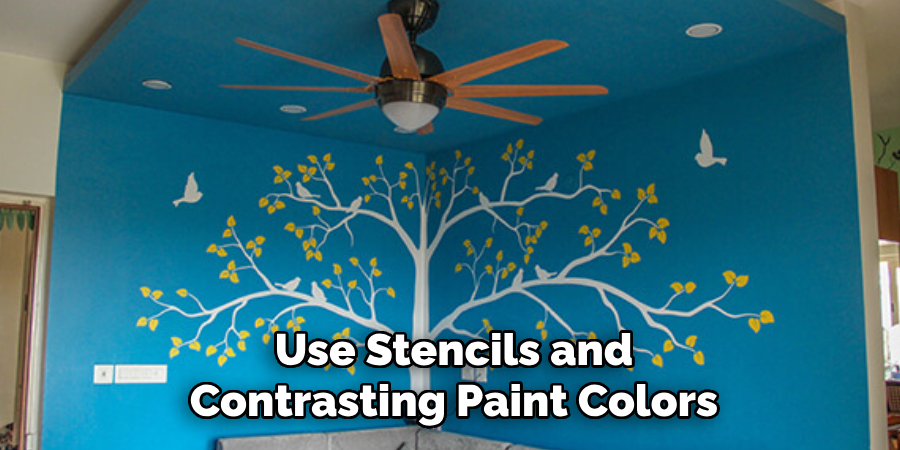 Use Stencils and Contrasting Paint Colors