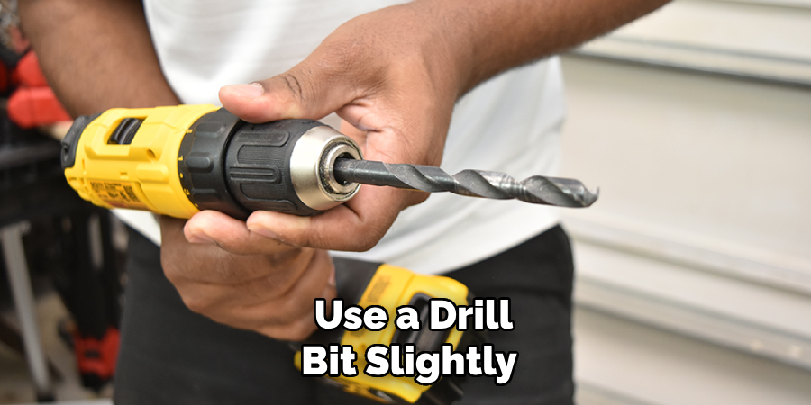 Use a Drill Bit Slightly