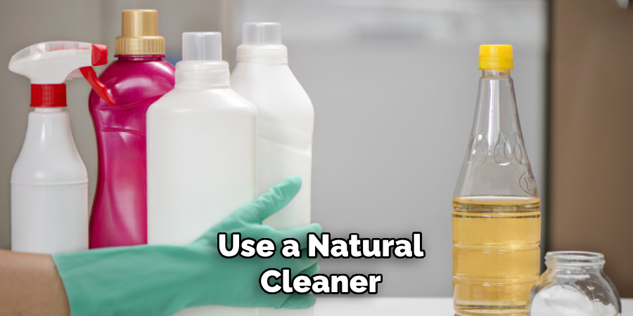 Use a Natural Cleaner