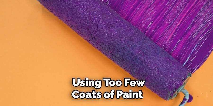 Using Too Few Coats of Paint