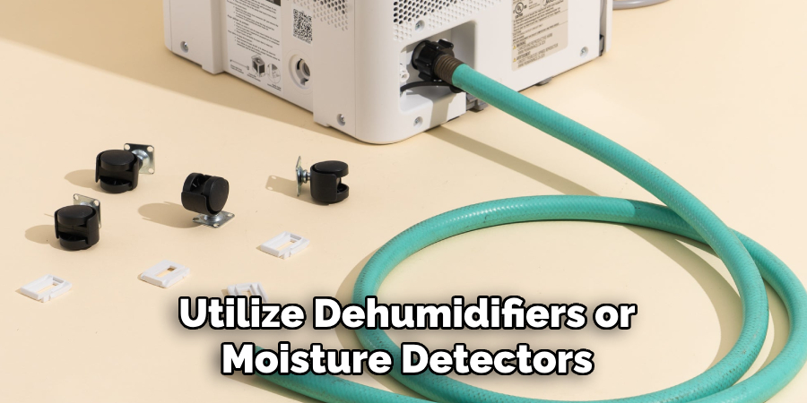 Utilize Dehumidifiers or Moisture Detectors