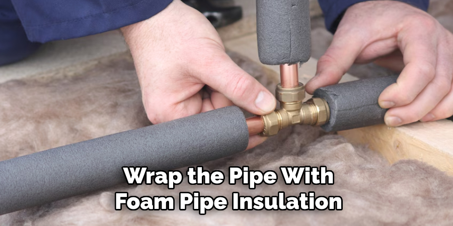 Wrap the Pipe With Foam Pipe Insulation