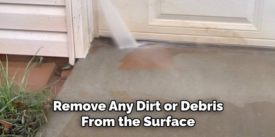 Remove Any Dirt or Debris From the Surface