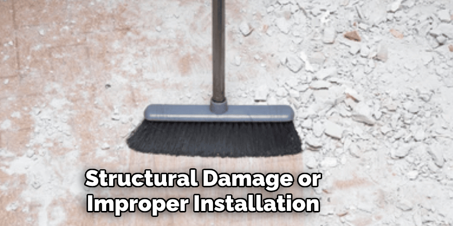 Structural Damage or Improper Installation