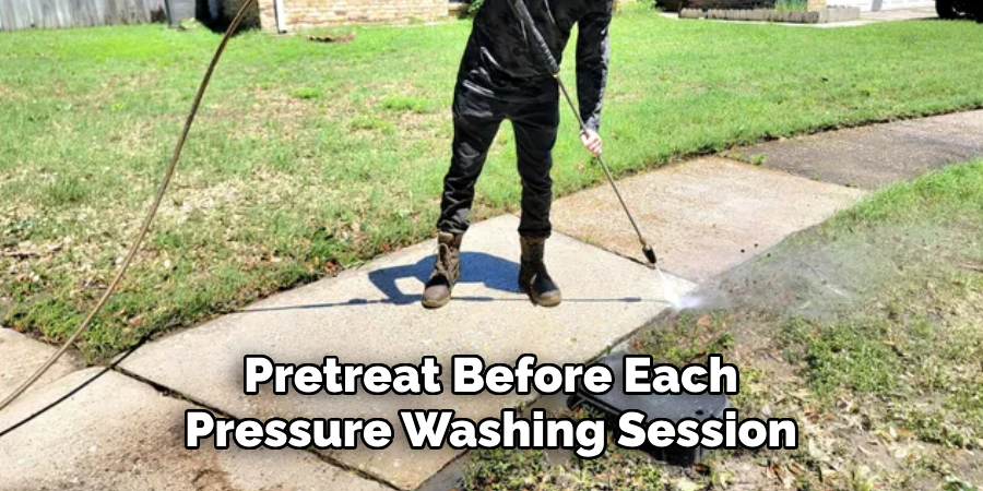 Pretreat Before Each Pressure Washing Session