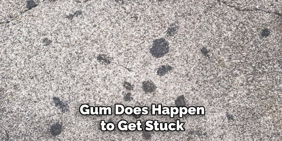 Gum Does Happen to Get Stuck