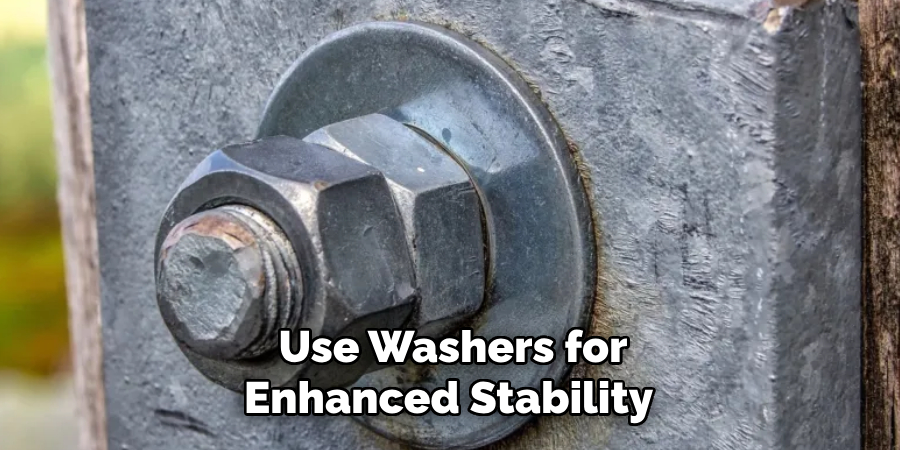 Use Washers for
Enhanced Stability 