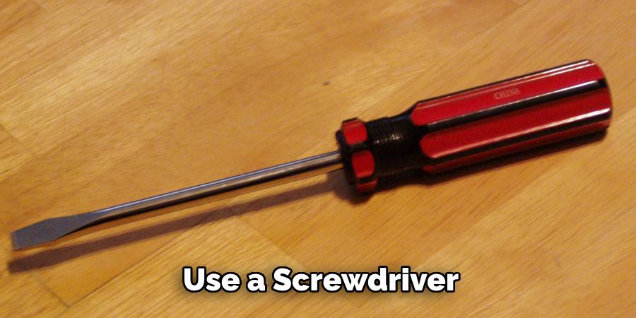 Use a Screwdriver