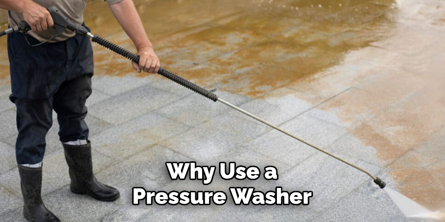 Why Use a
Pressure Washer