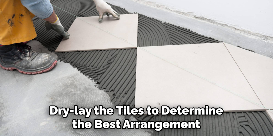Dry-lay the Tiles to Determine the Best Arrangement