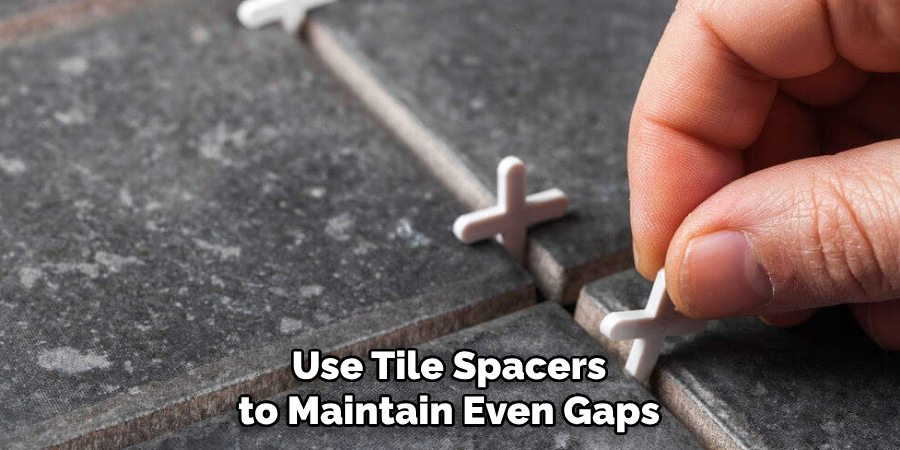 Use Tile Spacers to Maintain Even Gaps
