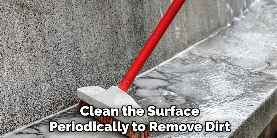  Clean the Surface 
Periodically to Remove Dirt