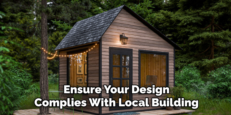  Ensure Your Design 
Complies With Local Building