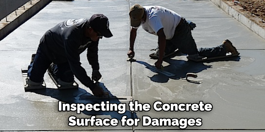  Inspecting the Concrete
 Surface for Damages