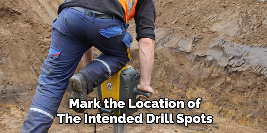 Mark the Location of
The Intended Drill Spots
