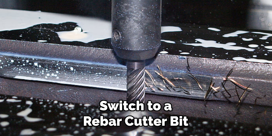 Switch to a 
Rebar Cutter Bit 
