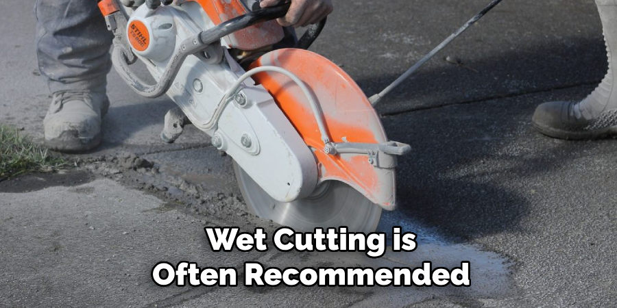 Wet Cutting is
Often Recommended