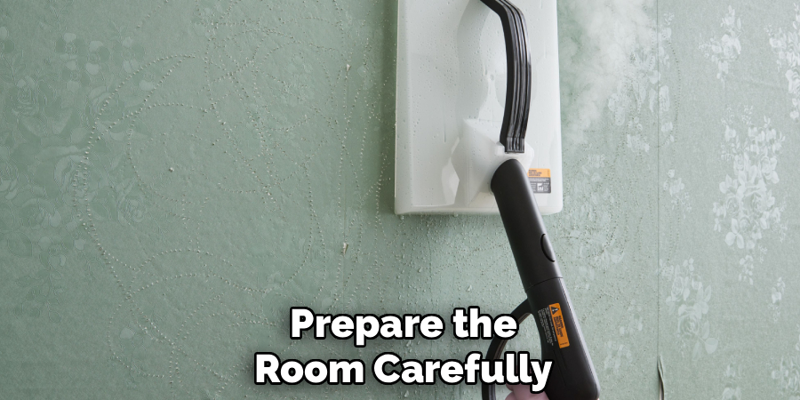 Prepare the
Room Carefully
