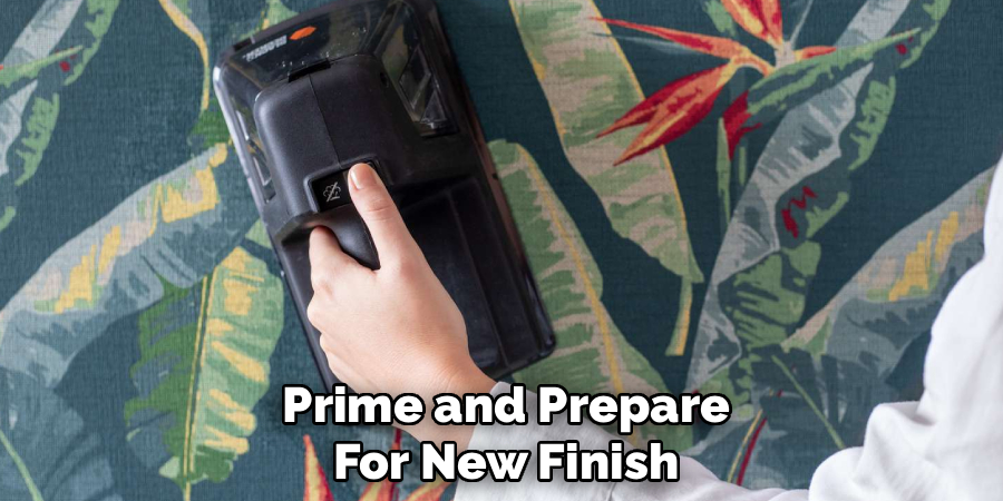 Prime and Prepare
For New Finish