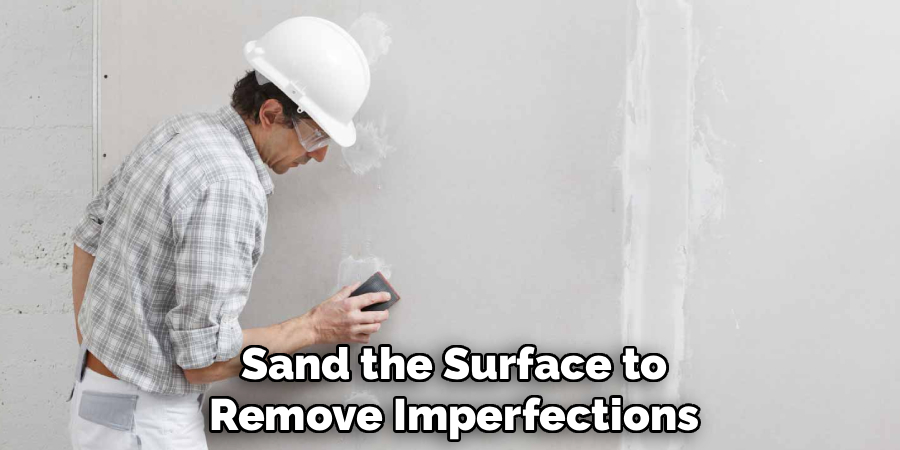 Sand the Surface to Remove Imperfections