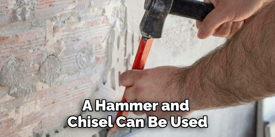 A Hammer and Chisel Can Be Used