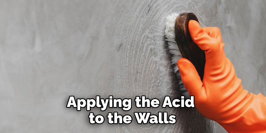 Applying the Acid to the Walls