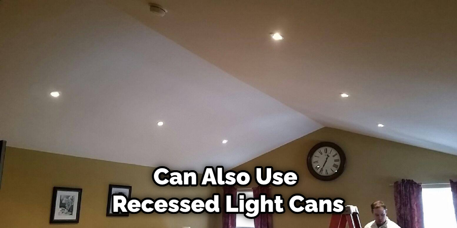 Can Also Use Recessed Light Cans