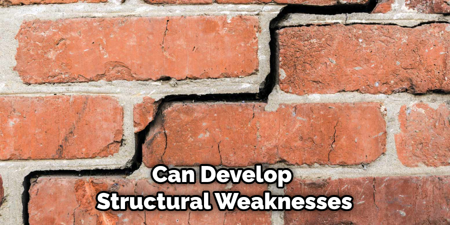 Can Develop Structural Weaknesses