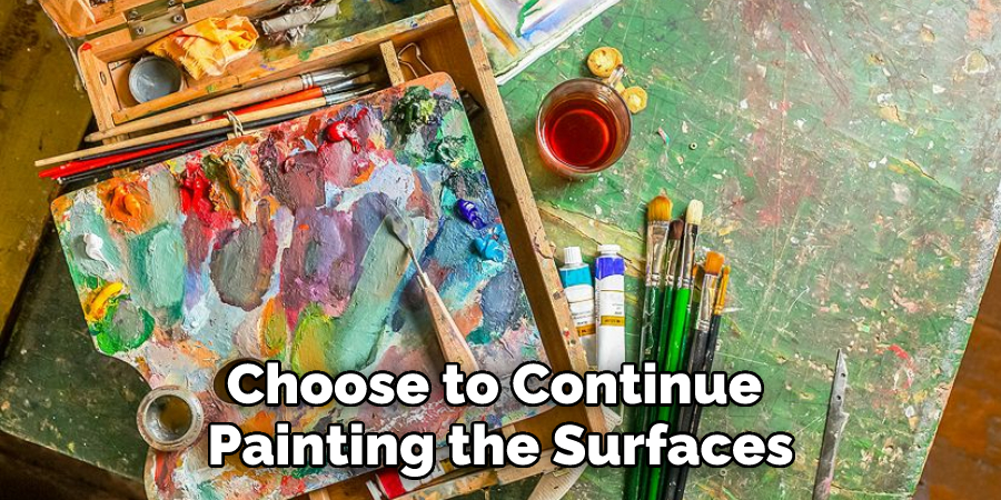 Choose to Continue Painting the Surfaces