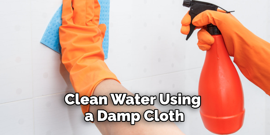 Clean Water Using a Damp Cloth