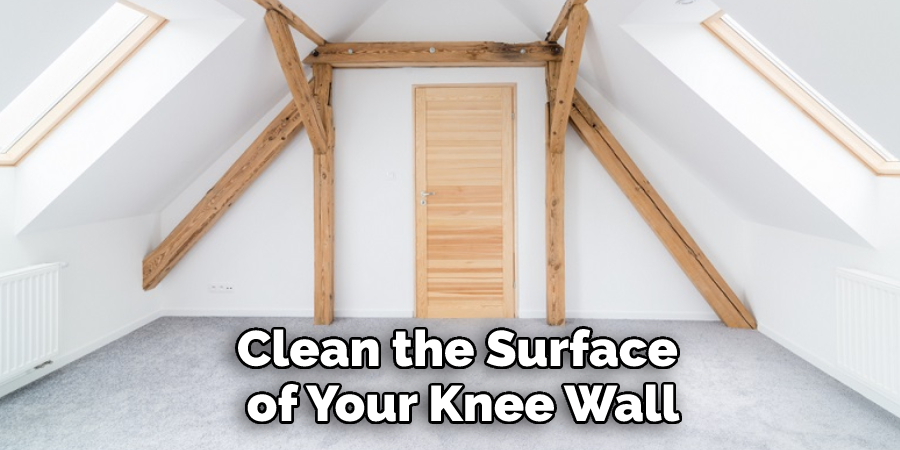 Clean the Surface of Your Knee Wall